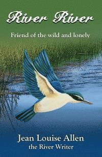 Jean Louise Allen - River River: Friend of the Wild and Lonely, Häftad