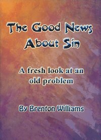 bokomslag The Good News About Sin -- A fresh look at an old problem