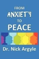 bokomslag From Anxiety To Peace, Choosing a Therapy for Anxiety and Panic: Behavioral, Cognitive, Group, Drugs, Natural Medicine, and Meditation.