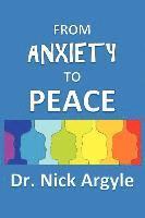 bokomslag From Anxiety To Peace, Choosing a Therapy for Anxiety and Panic: Behavioral, Cognitive, Group, Drugs, Natural Medicine, and Meditation.