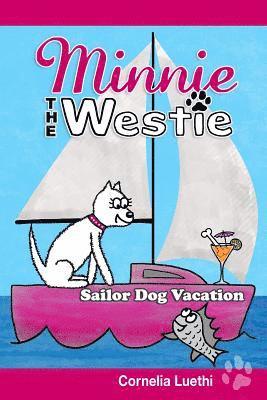 bokomslag Minnie the Westie: Sailor Dog Vacation: The Adventures of a West Highland Terrier Cartoon Dog at Sea!