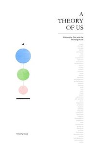 bokomslag A Theory of Us: Philosophy, God, and the Meaning of Life