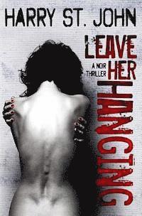 bokomslag Leave Her Hanging: A Noir Thriller