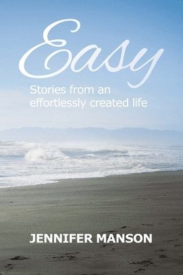 bokomslag Easy: Stories from an effortlessly created life