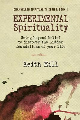bokomslag Experimental Spirituality: Going Beyond Belief to Discover the Hidden Foundations of Your Life