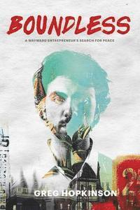 Greg Hopkinson - Boundless: A wayward entrepreneur's search for peace, Häftad