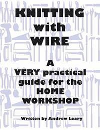 bokomslag Knitting with Wire: A Very Practical Guide to the Home Workshop