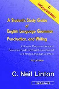 bokomslag A Student's Study Guide of English Language Grammar, Punctuation, and Writing: A Simple, Easy to Understand Reference and Guide for English as a Secon