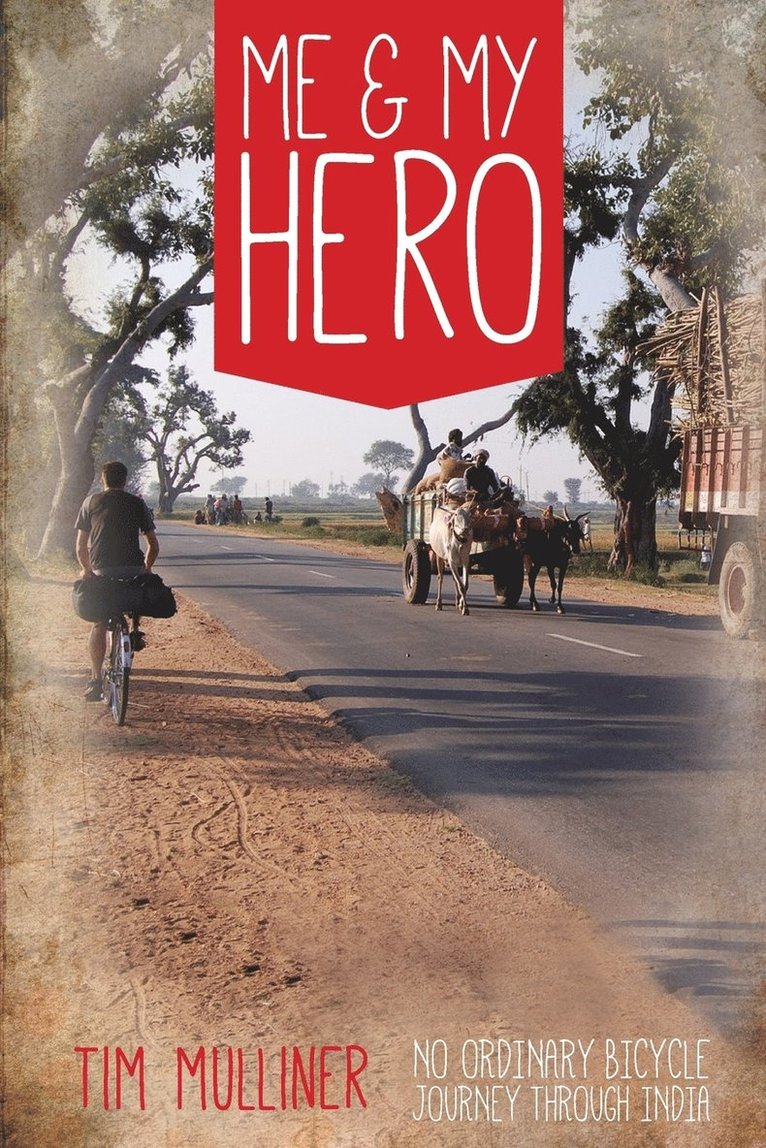 Tim Mulliner - Me and My Hero: No Ordinary Bicycle Journey Through India, Häftad