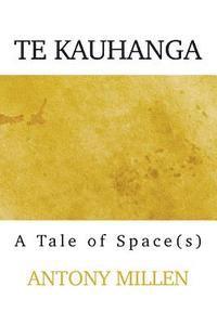 bokomslag Te Kauhanga: A Tale of Space(s)