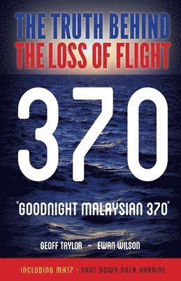 bokomslag "Goodnight Malaysian 370": The Truth Behind The Loss of Flight 370