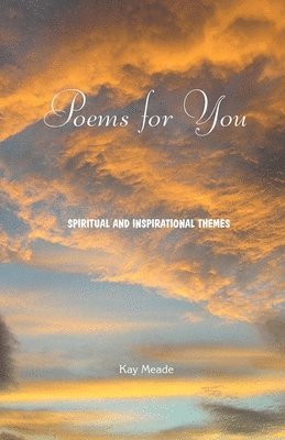 Kay Meade - Poems for You: Spiritual and Inspirational Themes, Häftad