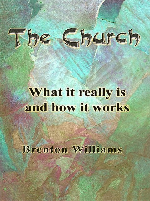 The Church -- What it really is and how it works 1
