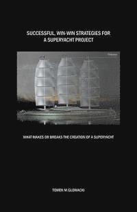 bokomslag Successful, win-win strategies for a superyacht project: What makes or breaks the creation of a superyacht