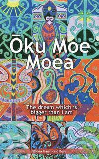 Oku Moe Moea: The dream which is bigger than I am 1