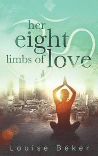 Louise Beker - Her Eight Limbs of Love, Häftad