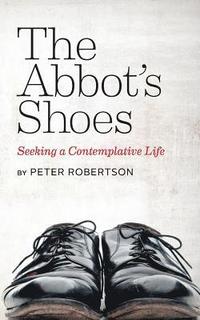 bokomslag The Abbot's Shoes: Seeking a Contemplative Life