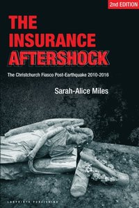 bokomslag The Insurance Aftershock: The Christchurch Fiasco Post-Earthquake 2010-2016