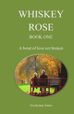 Jocelynne Jones - Whiskey Rose - Book One: A bond of love not broken, Häftad