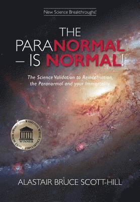 bokomslag The Paranormal Is Normal: The Science Validation to Reincarnation, the Paranormal and your Immortality