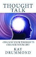 bokomslag Thought Talk: Change your thought, change your life