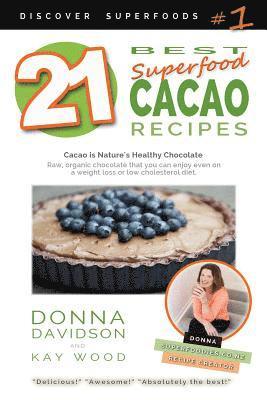 21 Best Superfood Cacao Recipes - Discover Superfoods #1: Cacao is Nature's healthy and delicious superfood chocolate you can enjoy even on a weight l 1