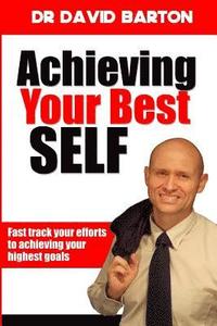 bokomslag Achieving Your Best Self: Fast track your efforts to achieving your highest goals