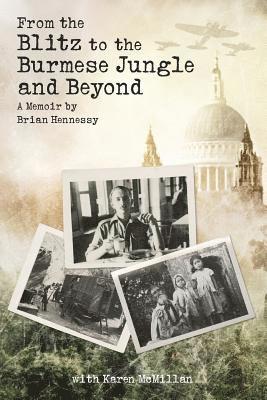 bokomslag From The Blitz To The Burmese Jungle And Beyond: A Memoir By Hennessy
