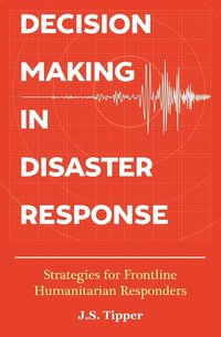 bokomslag Decision Making in Disaster Response: Strategies for Frontline Humanitarian Responders