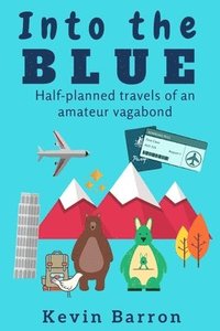 bokomslag Into the blue: Half-planned travels of an amateur vagabond