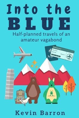 Into the blue: Half-planned travels of an amateur vagabond 1