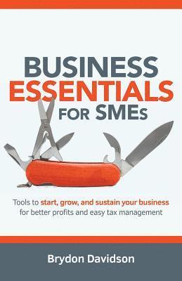 Brydon Davidson - Business Essentials for SMEs: Tools to Start, Grow, and Sustain Your Business for Better Profits and Easy Tax Management, Häftad