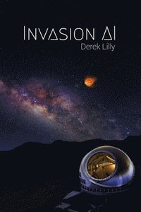 bokomslag Invasion AI: Sci-Fi novel