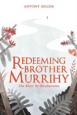 bokomslag Redeeming Brother Murrihy: The River to Hiruharama