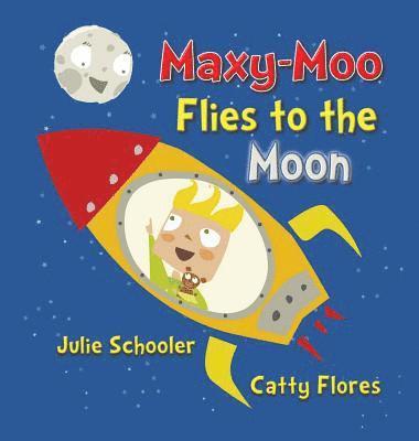 Julie Schooler - Maxy-Moo Flies to the Moon, Inbunden