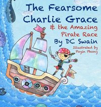 bokomslag The Fearsome Charlie Grace and the Amazing Pirate Race