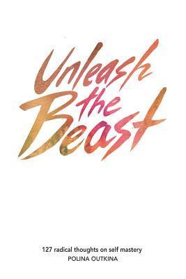 bokomslag Unleash The Beast: 127 Thoughts on Self Mastery