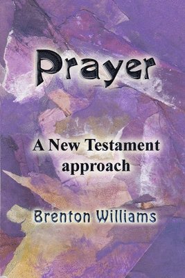 Prayer: A New Testament approach 1