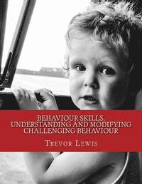 bokomslag Behaviour Skills, Understanding and Modifying Challenging Behaviour