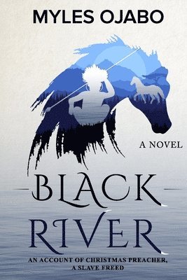 bokomslag Black River: An Account of Christmas Preacher, a Slave Freed