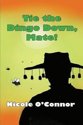 Tie the Dingo Down, Mate!: Veterinary Stories 1