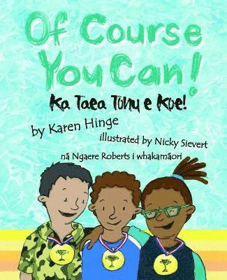 Of Course you Can/Ka Taea Tonu e Koe