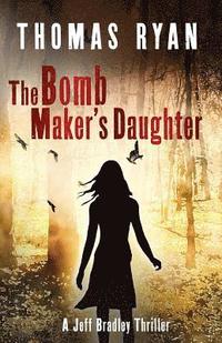 bokomslag The Bomb Maker's Daughter: A Jeff Bradley Thriller