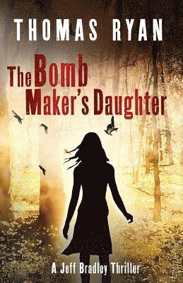The Bomb Maker's Daughter: A Jeff Bradley Thriller