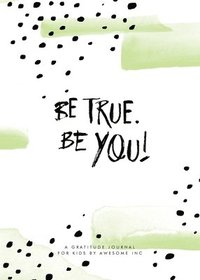 bokomslag Be True, Be You!