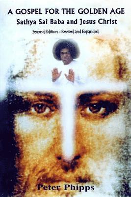 Peter Phipps - A Gospel for the Golden Age: Sathya Sai Baba and Jesus Christ, Häftad