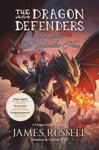 bokomslag The Dragon Defenders - Book Three: An Unfamiliar Place