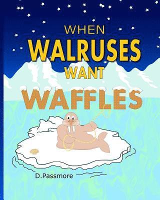 When Walruses Want Waffles 1