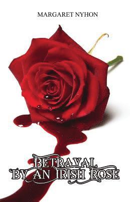 Margaret Nyhon - Betrayal by an Irish Rose, Häftad