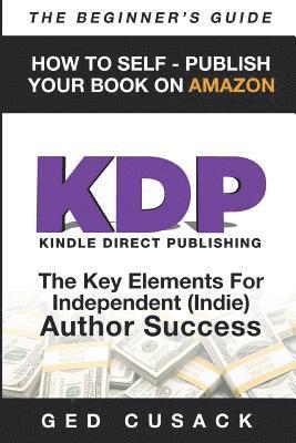 bokomslag KDP - HOW TO SELF - PUBLISH YOUR BOOK ON AMAZON-The Beginner's Guide